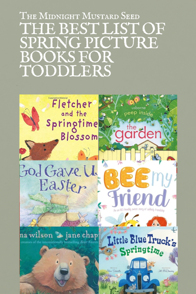 The Best List of Spring Picture Books for Toddlers by the midnight mustard seed. A collage of Spring picture book covers for toddlers including little blue truck, fletcher and the spring blossoms, bear finds eggs, god gave us Easter, and bee my friend