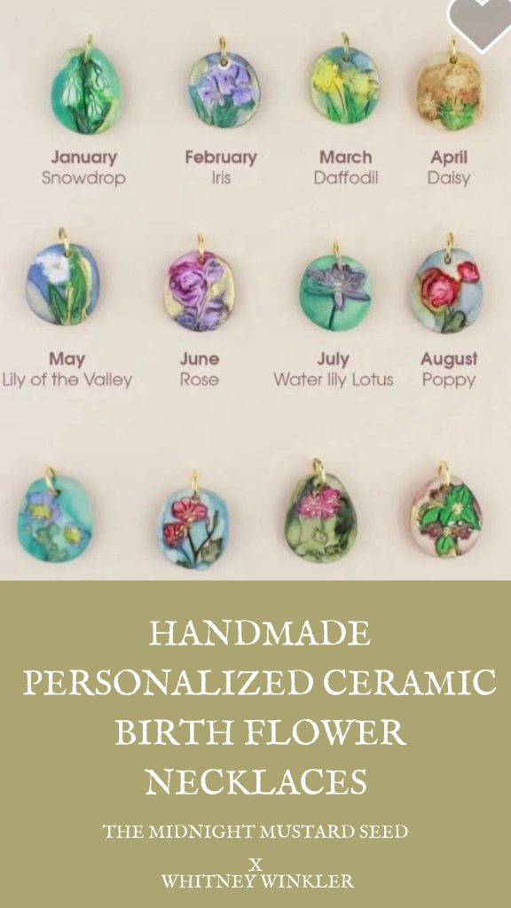 A product showcase image from The Midnight Mustard Seed (in collaboration with Whitney Winkler) displaying a full collection of handmade personalized ceramic birth flower necklaces, one for each month of the year. The pendants are small, irregularly shaped oval or rounded ceramic discs with gold-colored bail loops at the top for hanging on chains (chains not fully shown). Each features hand-painted and detailed floral designs in vibrant, watercolor-like glazes with green stems/leaves and colorful blooms, set against soft, varied background colors for an artisanal, vintage-inspired look.
The layout is arranged in four horizontal rows (with some overlap or spacing issues in the photo):
•  Top row (January to April): January – Snowdrop (green/teal background with white nodding bell-shaped flowers and foliage). February – Iris (purple-blue irises on a light background). March – Daffodil (yellow daffodils with green stems). April – Daisy (classic white/yellow daisy-like flowers in warm tones).
•  Second row (May to August): May – Lily of the Valley (delicate white bells on blue-green). June – Rose (purple/pink rose bloom). July – Water lily / Lotus (blue-purple lotus on teal). August – Poppy (red/orange poppies with green).
•  Third row (partial, continuing): Features additional pendants including pink/reddish flowers on green/blue bases.
•  Bottom row: More variations, such as blue backgrounds with small flowers, pink cosmos-like blooms, green foliage-heavy designs, and pink/green floral clusters.
The overall style is dainty, bohemian, and nature-inspired, with textured ceramic surfaces showing subtle glazing variations and handcrafted charm. Text overlay at the bottom reads: “HANDMADE PERSONALIZED CERAMIC BIRTH FLOWER NECKLACES” followed by “THE MIDNIGHT MUSTARD SEED” and “X WHITNEY WINKLER” (with a heart icon and other UI elements like a like button visible). The background is neutral/light beige, emphasizing the colorful pendants. This image promotes customizable jewelry tied to birth months, highlighting the unique floral motifs for each.