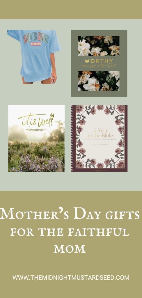 Collage of Mother’s Day gifts for the faithful mom on a sage green background. Items include a light blue t-shirt with the text ‘GOD IS GOOD ALL THE TIME’, a Christian devotional book titled ‘WORTHY: Embracing Your Identity in Christ’ with floral photography, a peaceful landscape image with the phrase ‘It is Well’ and ‘Walking Away from Anxiety and into God’s Word’, and a spiral-bound devotional ‘A Year in the Bible’ with a pretty floral border. Below is the title ‘Mother’s Day Gifts for the Faithful Mom’ and the website www.themidnightmustardseed.com.